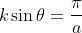 k\sin \theta = \frac{\pi }{a}